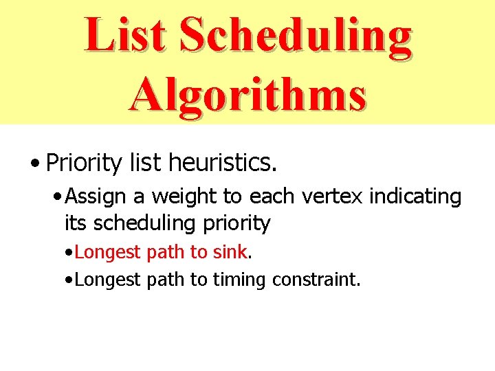 List Scheduling Algorithms • Priority list heuristics. • Assign a weight to each vertex