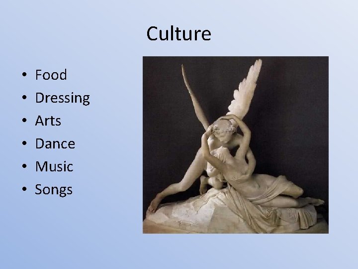 Culture • • • Food Dressing Arts Dance Music Songs 