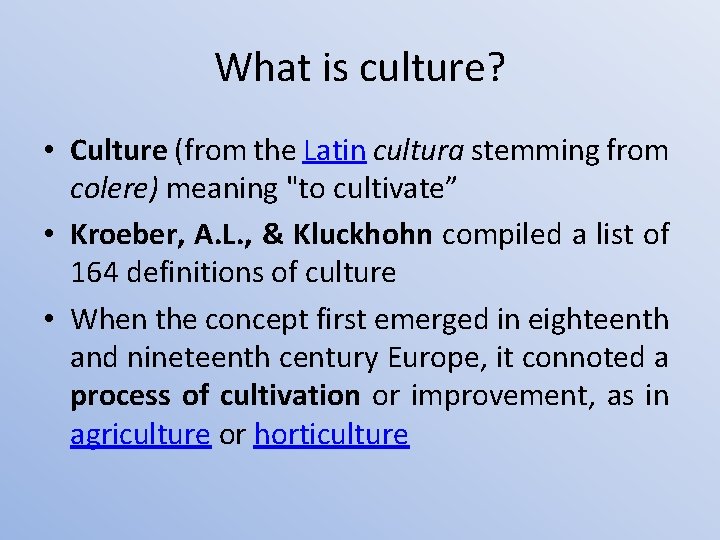 What is culture? • Culture (from the Latin cultura stemming from colere) meaning "to