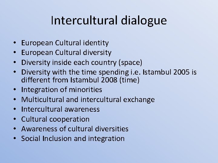 Intercultural dialogue • • • European Cultural identity European Cultural diversity Diversity inside each