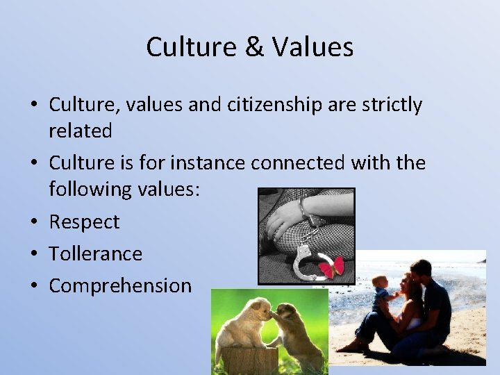 Culture & Values • Culture, values and citizenship are strictly related • Culture is
