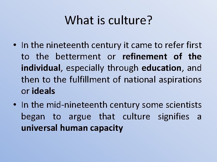 What is culture? • In the nineteenth century it came to refer first to