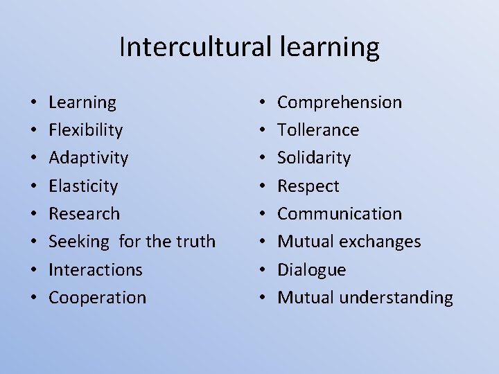 Intercultural learning • • Learning Flexibility Adaptivity Elasticity Research Seeking for the truth Interactions