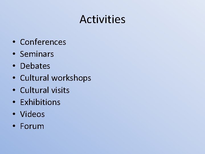 Activities • • Conferences Seminars Debates Cultural workshops Cultural visits Exhibitions Videos Forum 