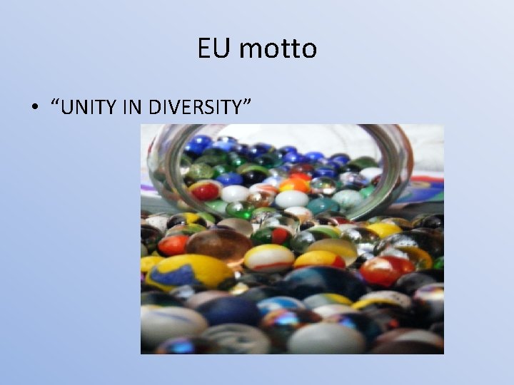 EU motto • “UNITY IN DIVERSITY” 