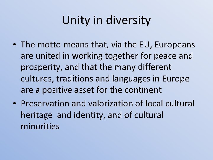 Unity in diversity • The motto means that, via the EU, Europeans are united