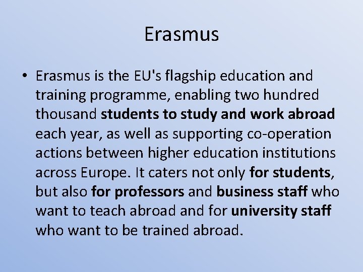 Erasmus • Erasmus is the EU's flagship education and training programme, enabling two hundred