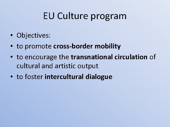 EU Culture program • Objectives: • to promote cross-border mobility • to encourage the