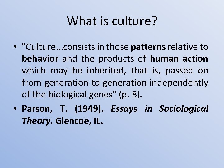What is culture? • "Culture. . . consists in those patterns relative to behavior