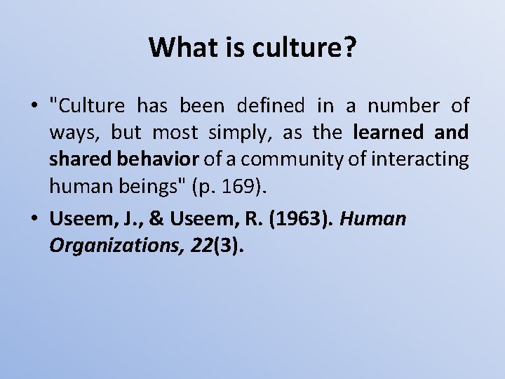What is culture? • "Culture has been defined in a number of ways, but