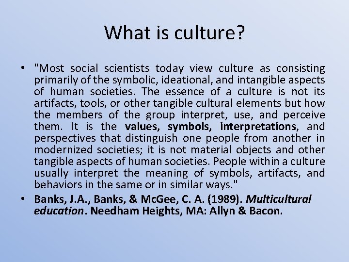 What is culture? • "Most social scientists today view culture as consisting primarily of