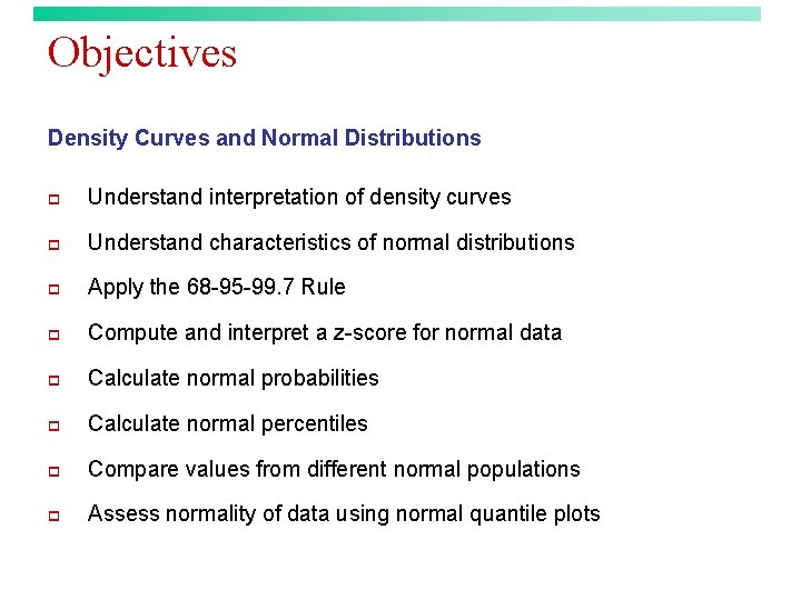 Objectives Density Curves and Normal Distributions p Understand interpretation of density curves p Understand