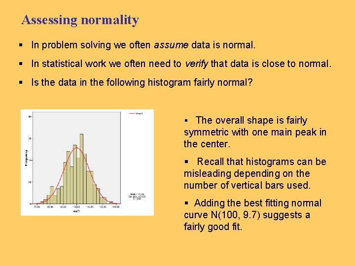 Assessing normality § In problem solving we often assume data is normal. § In