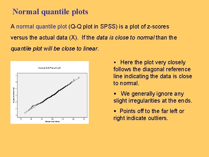 Normal quantile plots A normal quantile plot (Q-Q plot in SPSS) is a plot