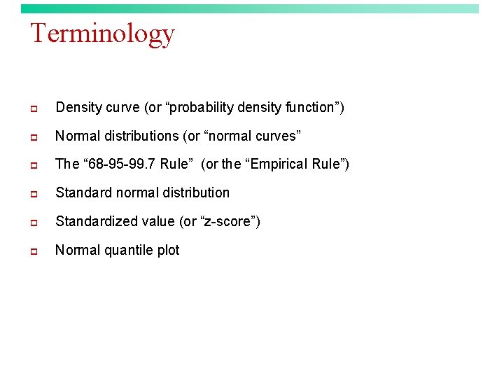 Terminology p Density curve (or “probability density function”) p Normal distributions (or “normal curves”