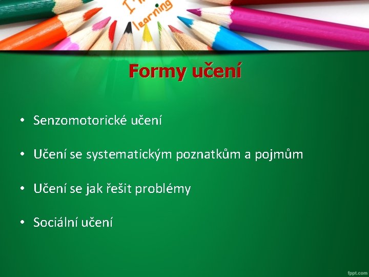 Formy učení • Senzomotorické učení • Učení se systematickým poznatkům a pojmům • Učení