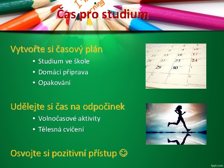 Čas pro studium Vytvořte si časový plán • Studium ve škole • Domácí příprava