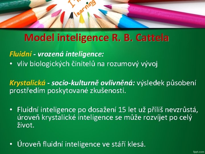 Model inteligence R. B. Cattela Fluidní - vrozená inteligence: • vliv biologických činitelů na