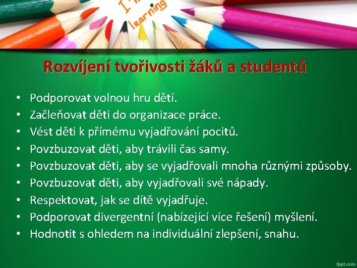  Rozvíjení tvořivosti žáků a studentů • • • Podporovat volnou hru dětí. Začleňovat