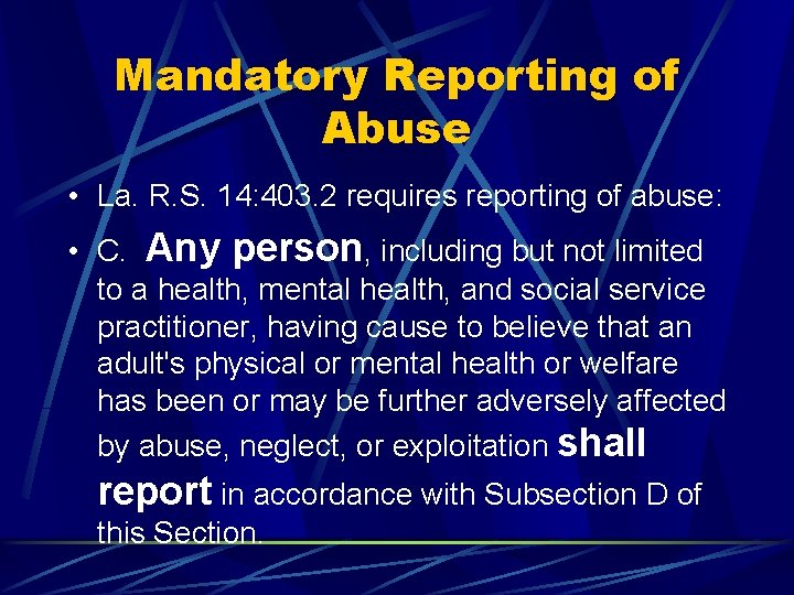 Mandatory Reporting of Abuse • La. R. S. 14: 403. 2 requires reporting of