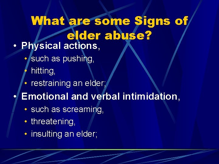 What are some Signs of elder abuse? • Physical actions, • such as pushing,