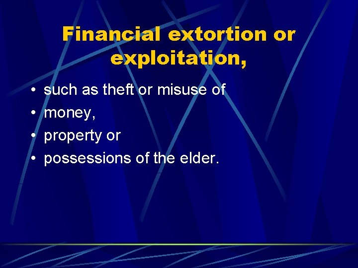Financial extortion or exploitation, • • such as theft or misuse of money, property