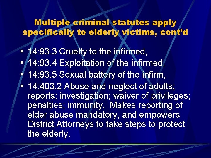 Multiple criminal statutes apply specifically to elderly victims, cont’d 14: 93. 3 Cruelty to