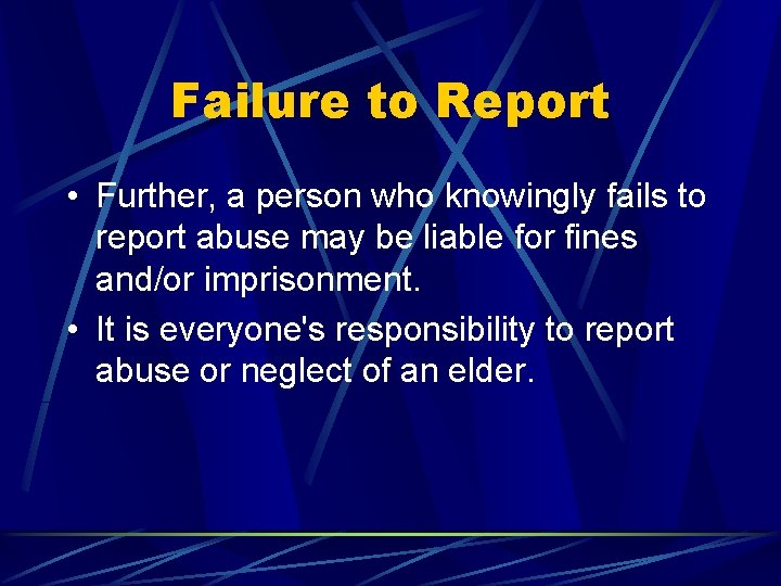 Failure to Report • Further, a person who knowingly fails to report abuse may
