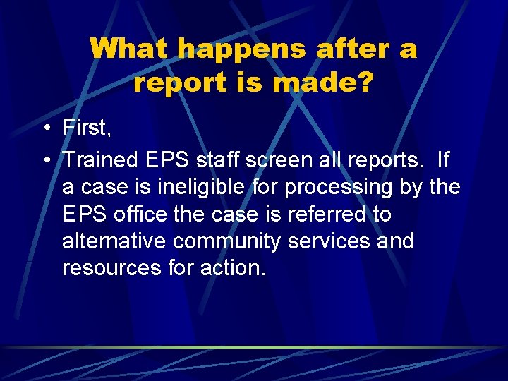 What happens after a report is made? • First, • Trained EPS staff screen