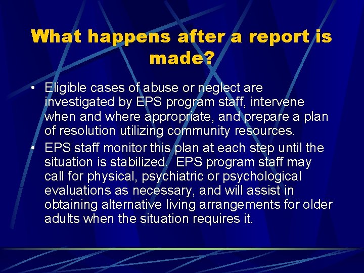 What happens after a report is made? • Eligible cases of abuse or neglect