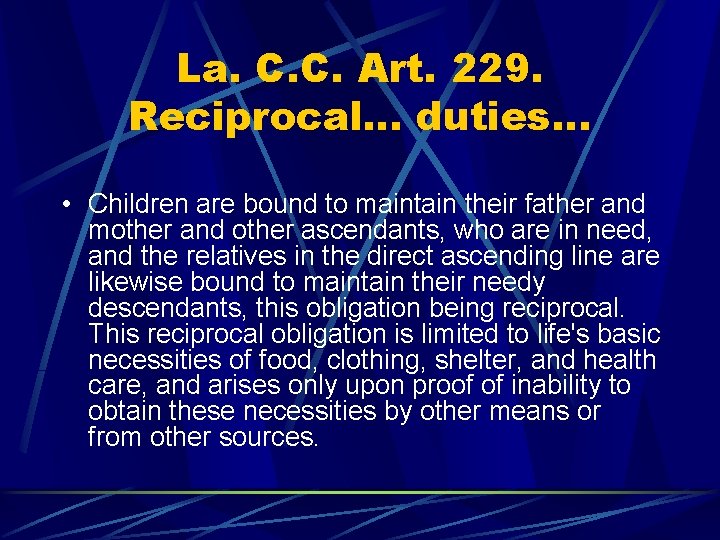 La. C. C. Art. 229. Reciprocal… duties… • Children are bound to maintain their