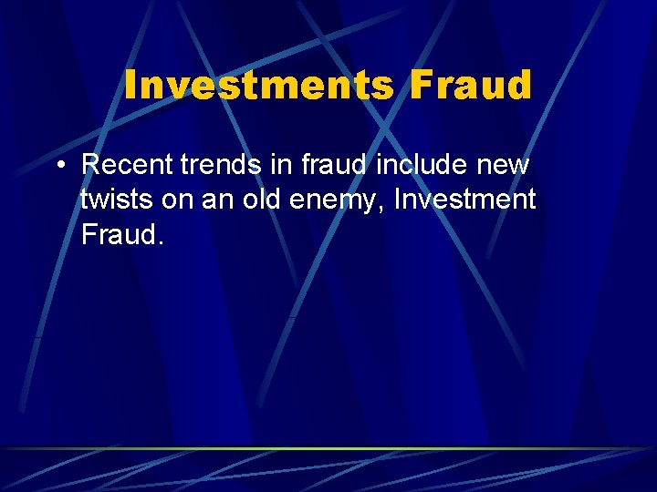 Investments Fraud • Recent trends in fraud include new twists on an old enemy,