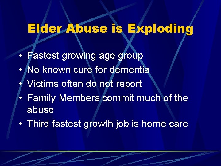 Elder Abuse is Exploding • • Fastest growing age group No known cure for