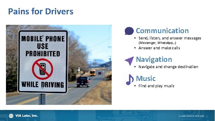 Pains for Drivers Communication • Send, listen, and answer messages (Messenger, Whats. App…) •