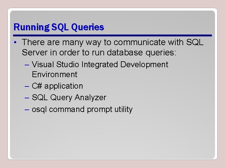 Running SQL Queries • There are many way to communicate with SQL Server in