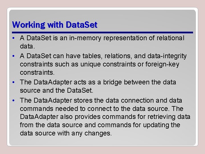Working with Data. Set • A Data. Set is an in-memory representation of relational