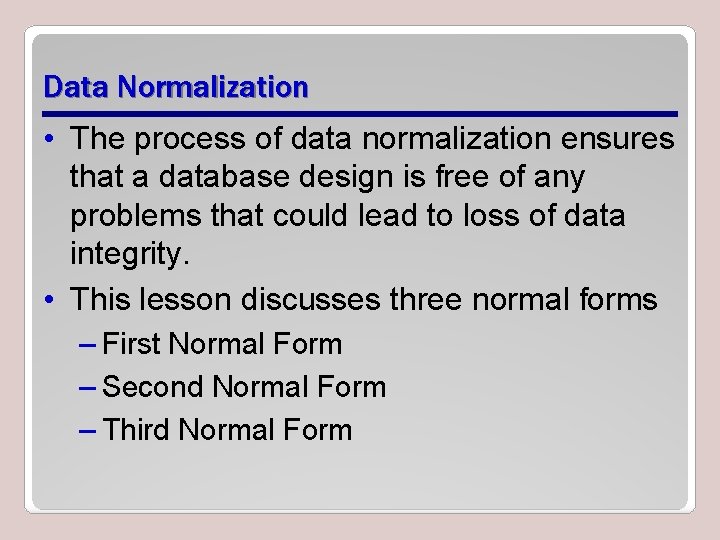 Data Normalization • The process of data normalization ensures that a database design is