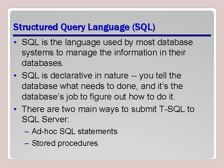 Structured Query Language (SQL) • SQL is the language used by most database systems