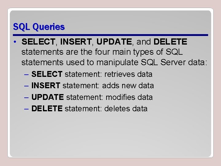 SQL Queries • SELECT, INSERT, UPDATE, and DELETE statements are the four main types