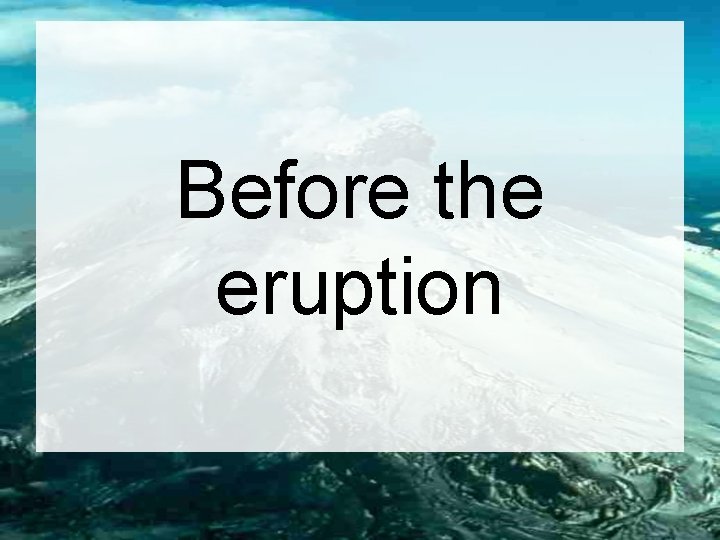 Before the eruption 