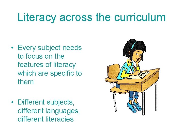 Literacy across the curriculum • Every subject needs to focus on the features of