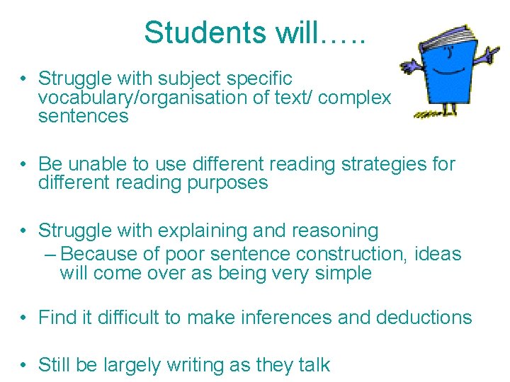 Students will…. . • Struggle with subject specific vocabulary/organisation of text/ complex sentences •