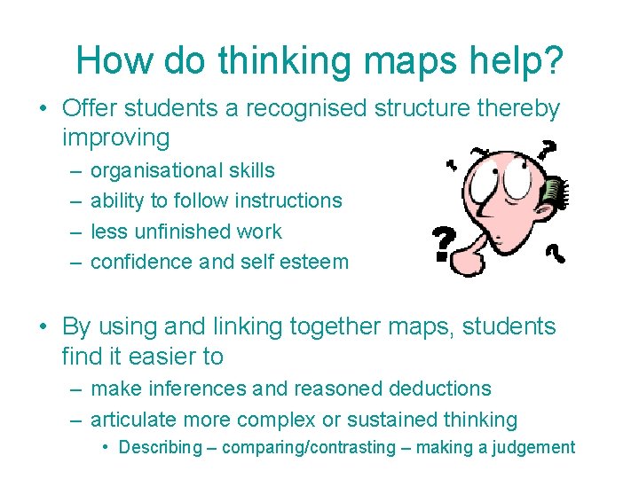 How do thinking maps help? • Offer students a recognised structure thereby improving –