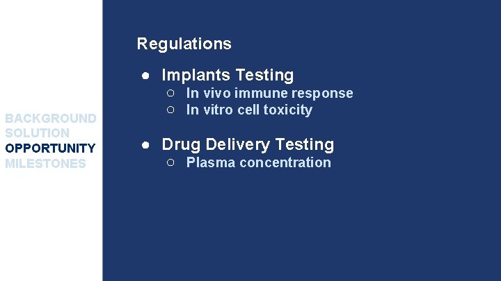 Regulations BACKGROUND SOLUTION OPPORTUNITY MILESTONES ● Implants Testing ○ In vivo immune response ○