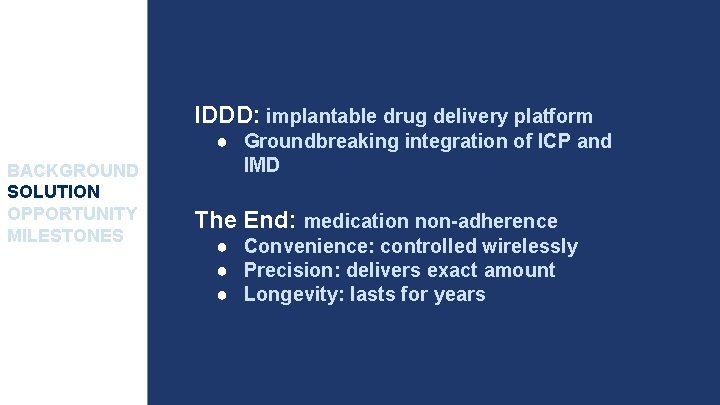IDDD: implantable drug delivery platform BACKGROUND SOLUTION OPPORTUNITY MILESTONES ● Groundbreaking integration of ICP