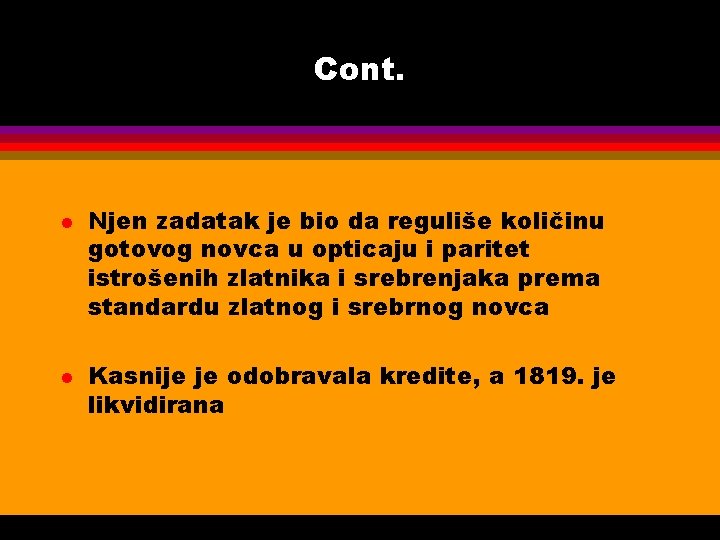 Cont. l l Njen zadatak je bio da reguliše količinu gotovog novca u opticaju