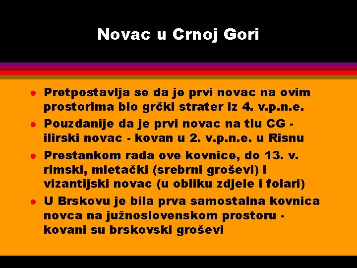 Novac u Crnoj Gori l l Pretpostavlja se da je prvi novac na ovim