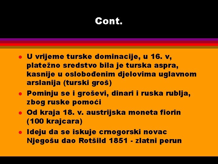 Cont. l l U vrijeme turske dominacije, u 16. v, platežno sredstvo bila je
