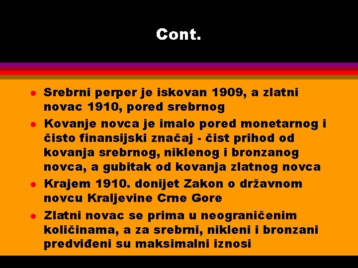 Cont. l l Srebrni perper je iskovan 1909, a zlatni novac 1910, pored srebrnog