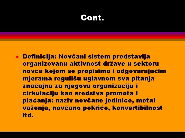 Cont. l Definicija: Novčani sistem predstavlja organizovanu aktivnost države u sektoru novca kojom se